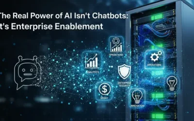 The Real Power of AI Isn’t Chatbots: It’s Enterprise Enablement